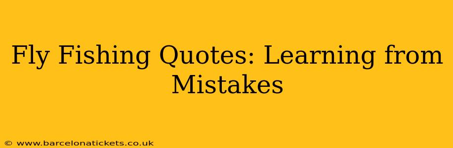Fly Fishing Quotes: Learning from Mistakes