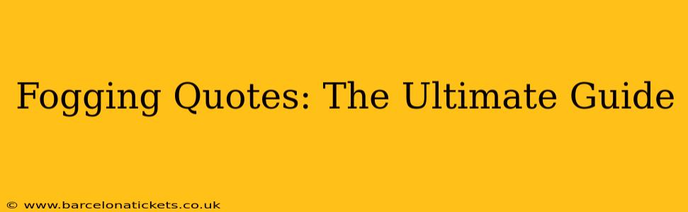 Fogging Quotes: The Ultimate Guide