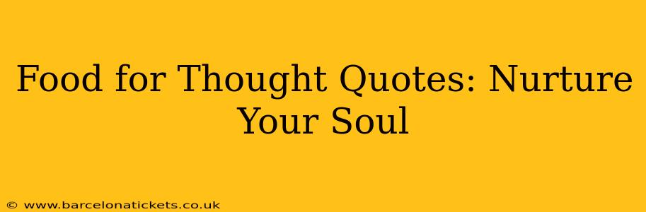 Food for Thought Quotes: Nurture Your Soul