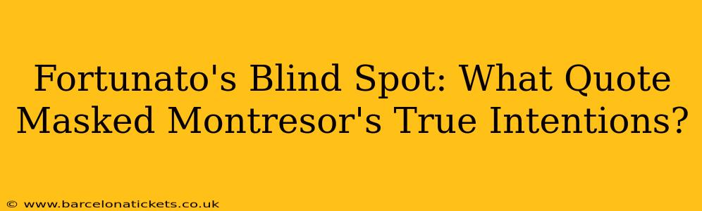 Fortunato's Blind Spot: What Quote Masked Montresor's True Intentions?