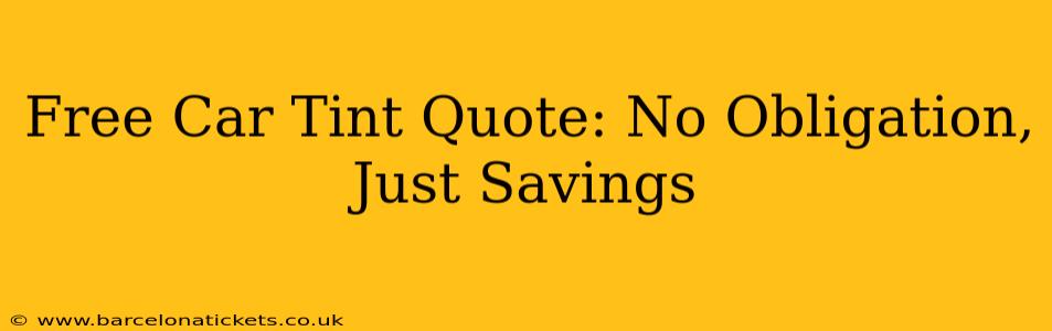 Free Car Tint Quote: No Obligation, Just Savings