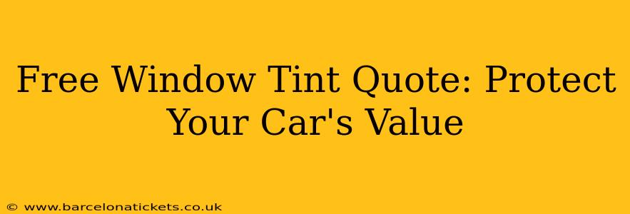 Free Window Tint Quote: Protect Your Car's Value