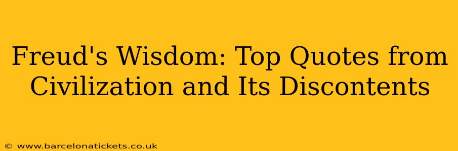Freud's Wisdom: Top Quotes from Civilization and Its Discontents