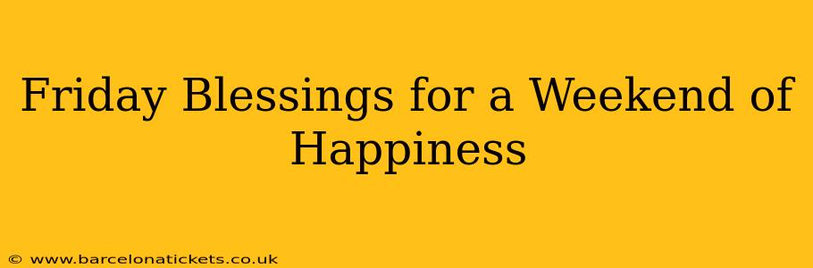 Friday Blessings for a Weekend of Happiness