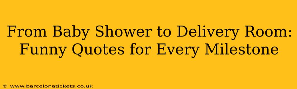 From Baby Shower to Delivery Room: Funny Quotes for Every Milestone