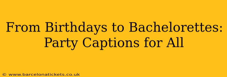 From Birthdays to Bachelorettes: Party Captions for All