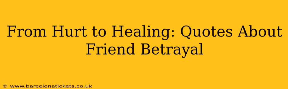 From Hurt to Healing: Quotes About Friend Betrayal