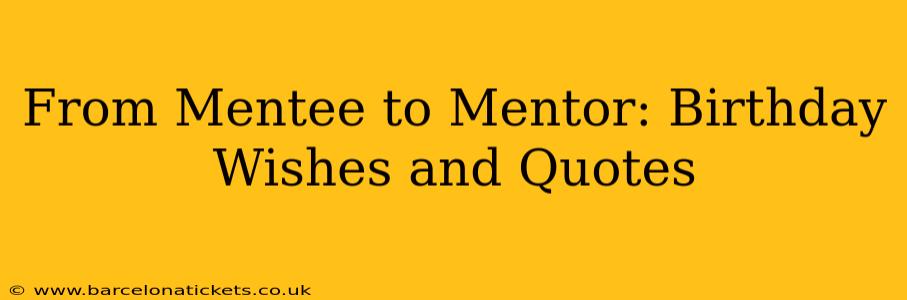 From Mentee to Mentor: Birthday Wishes and Quotes