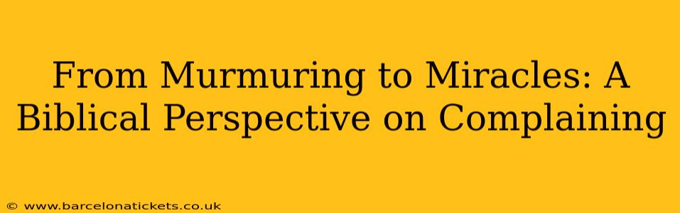 From Murmuring to Miracles: A Biblical Perspective on Complaining