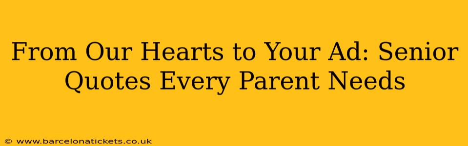 From Our Hearts to Your Ad: Senior Quotes Every Parent Needs