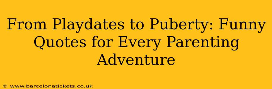 From Playdates to Puberty: Funny Quotes for Every Parenting Adventure