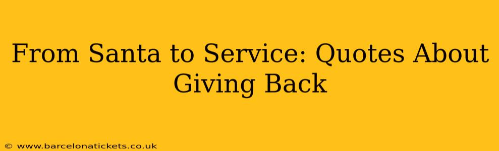 From Santa to Service: Quotes About Giving Back