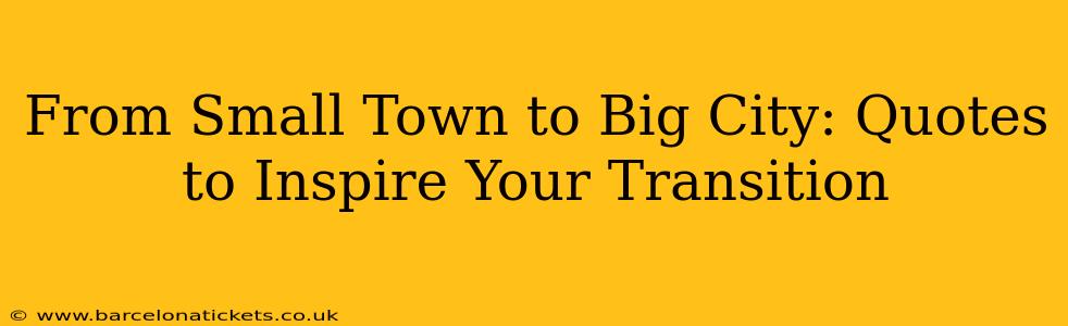 From Small Town to Big City: Quotes to Inspire Your Transition