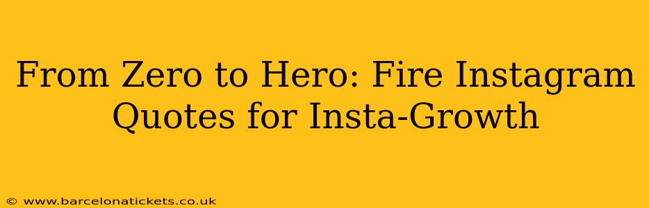 From Zero to Hero: Fire Instagram Quotes for Insta-Growth