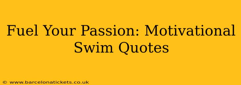Fuel Your Passion: Motivational Swim Quotes