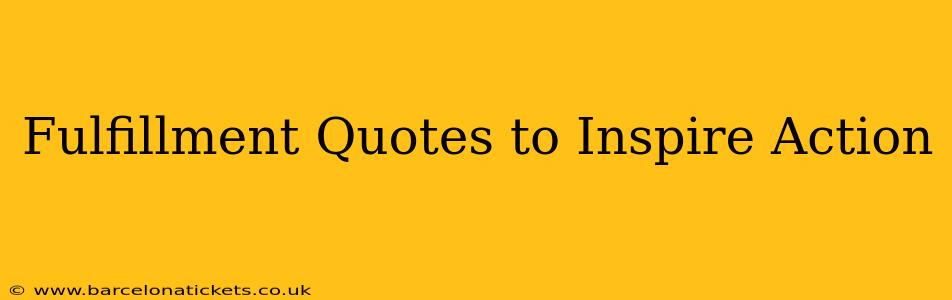 Fulfillment Quotes to Inspire Action