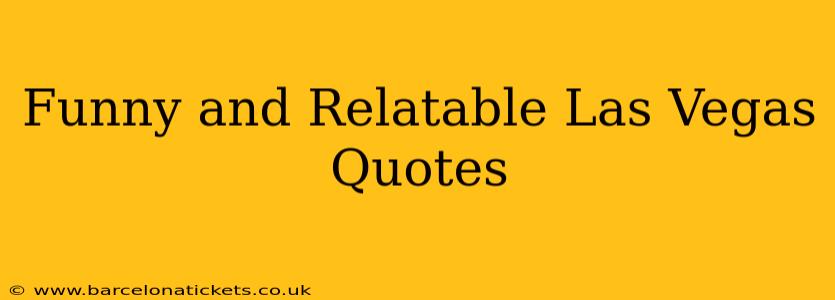 Funny and Relatable Las Vegas Quotes