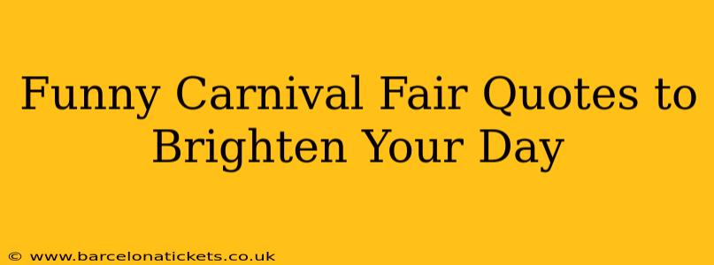 Funny Carnival Fair Quotes to Brighten Your Day