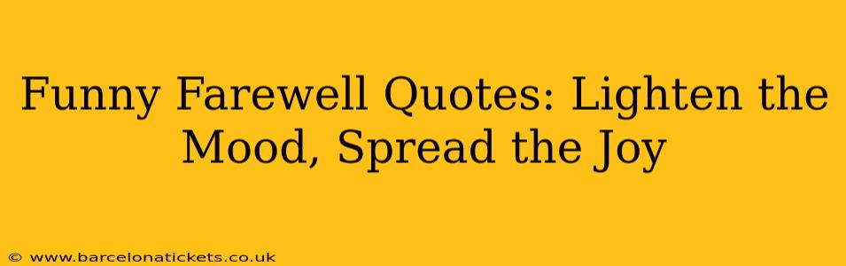 Funny Farewell Quotes: Lighten the Mood, Spread the Joy