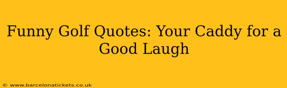 Funny Golf Quotes: Your Caddy for a Good Laugh