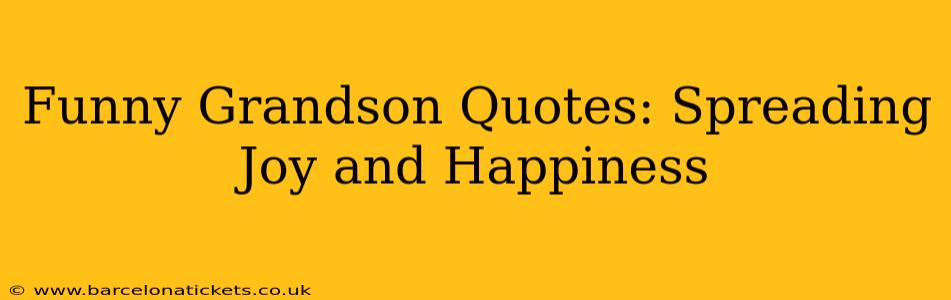Funny Grandson Quotes: Spreading Joy and Happiness