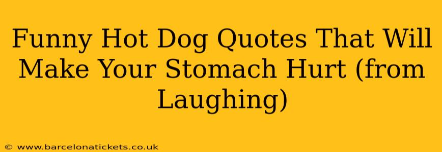 Funny Hot Dog Quotes That Will Make Your Stomach Hurt (from Laughing)