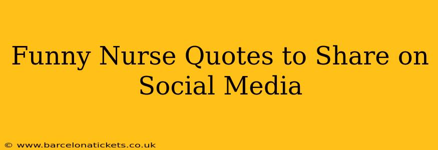 Funny Nurse Quotes to Share on Social Media