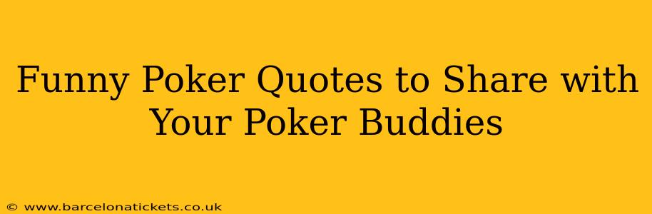 Funny Poker Quotes to Share with Your Poker Buddies