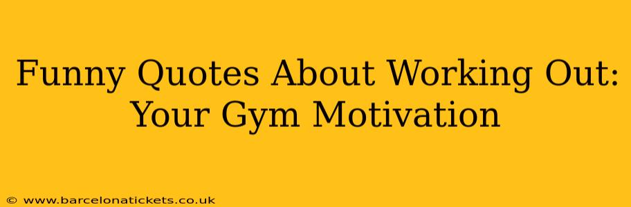 Funny Quotes About Working Out: Your Gym Motivation