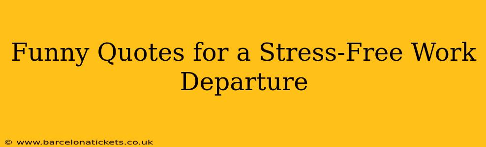 Funny Quotes for a Stress-Free Work Departure