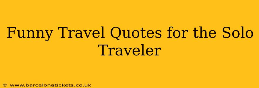 Funny Travel Quotes for the Solo Traveler