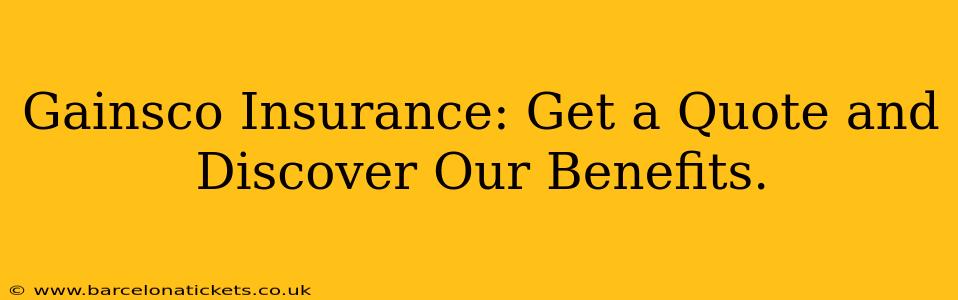 Gainsco Insurance: Get a Quote and Discover Our Benefits.