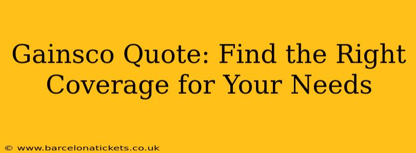 Gainsco Quote: Find the Right Coverage for Your Needs