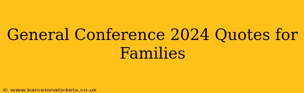 General Conference 2024 Quotes for Families
