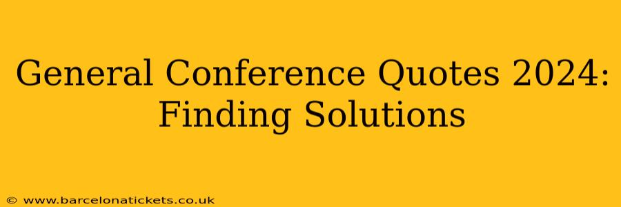General Conference Quotes 2024: Finding Solutions
