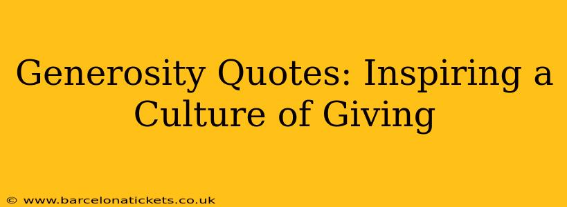 Generosity Quotes: Inspiring a Culture of Giving