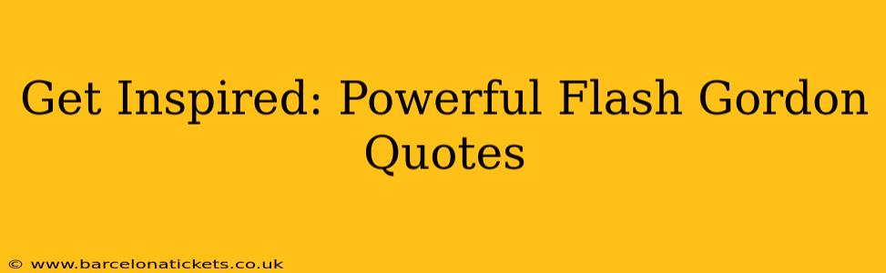 Get Inspired: Powerful Flash Gordon Quotes
