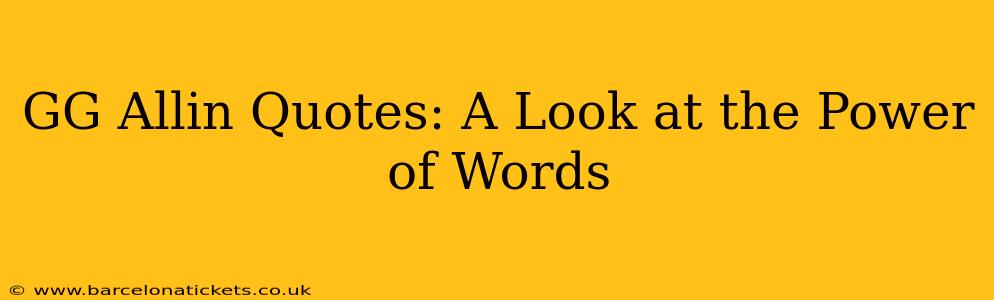 GG Allin Quotes: A Look at the Power of Words