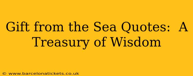 Gift from the Sea Quotes:  A Treasury of Wisdom