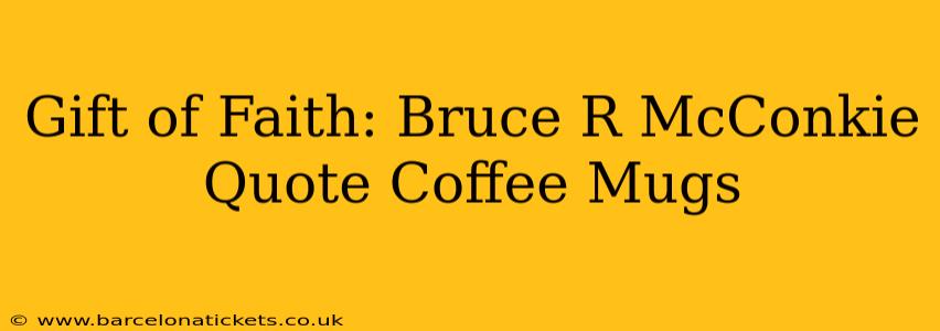 Gift of Faith: Bruce R McConkie Quote Coffee Mugs