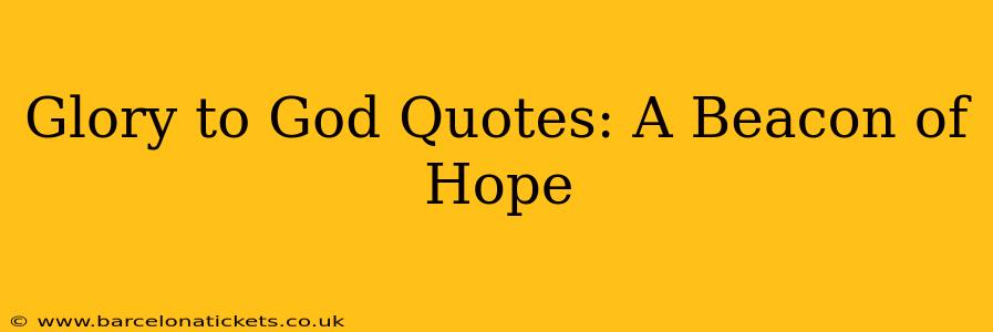 Glory to God Quotes: A Beacon of Hope