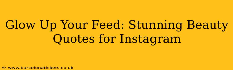 Glow Up Your Feed: Stunning Beauty Quotes for Instagram