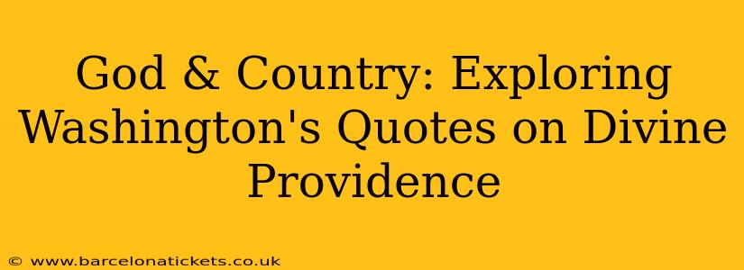 God & Country: Exploring Washington's Quotes on Divine Providence