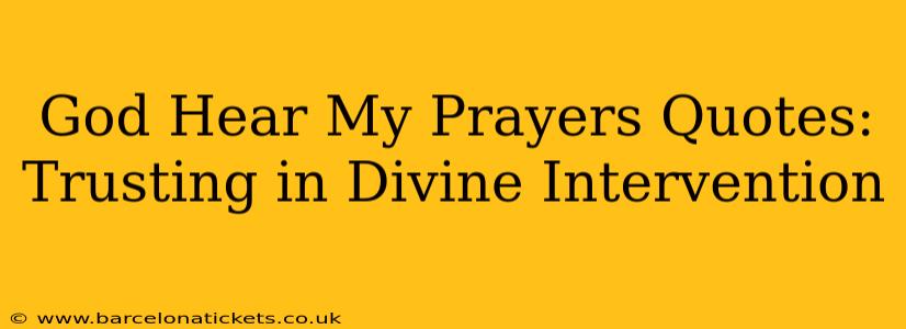 God Hear My Prayers Quotes: Trusting in Divine Intervention