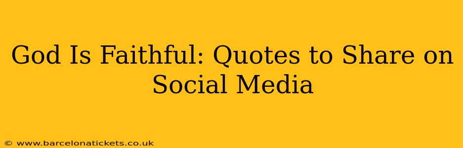 God Is Faithful: Quotes to Share on Social Media
