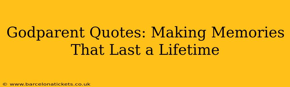 Godparent Quotes: Making Memories That Last a Lifetime