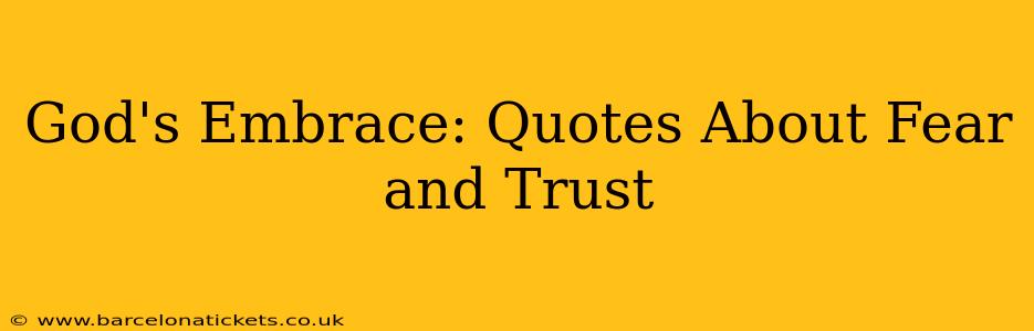 God's Embrace: Quotes About Fear and Trust