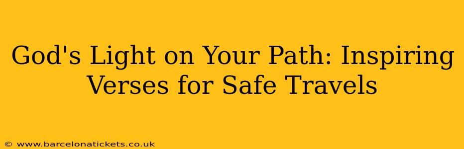 God's Light on Your Path: Inspiring Verses for Safe Travels