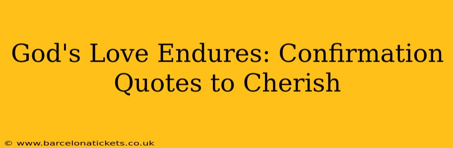 God's Love Endures: Confirmation Quotes to Cherish