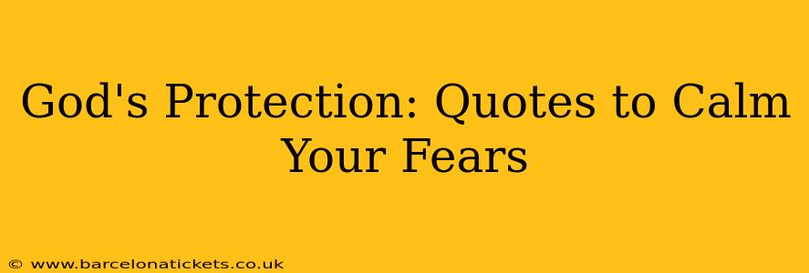 God's Protection: Quotes to Calm Your Fears